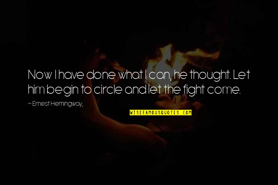 I Can Fight Quotes By Ernest Hemingway,: Now I have done what I can, he I Can Fight Quotes By Ernest Hemingway,: Now I have done what I can, he