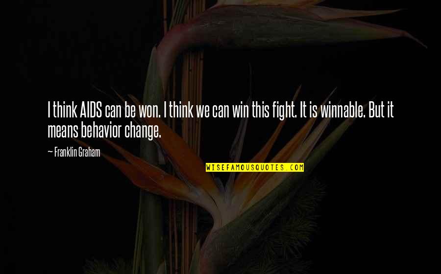 I Can Fight Quotes By Franklin Graham: I think AIDS can be won. I think