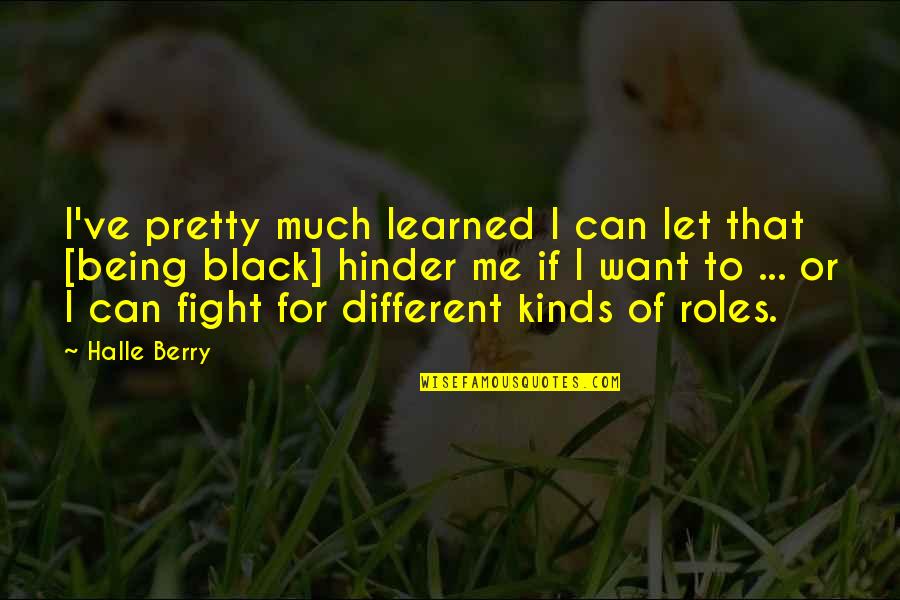 I Can Fight Quotes By Halle Berry: I've pretty much learned I can let that
