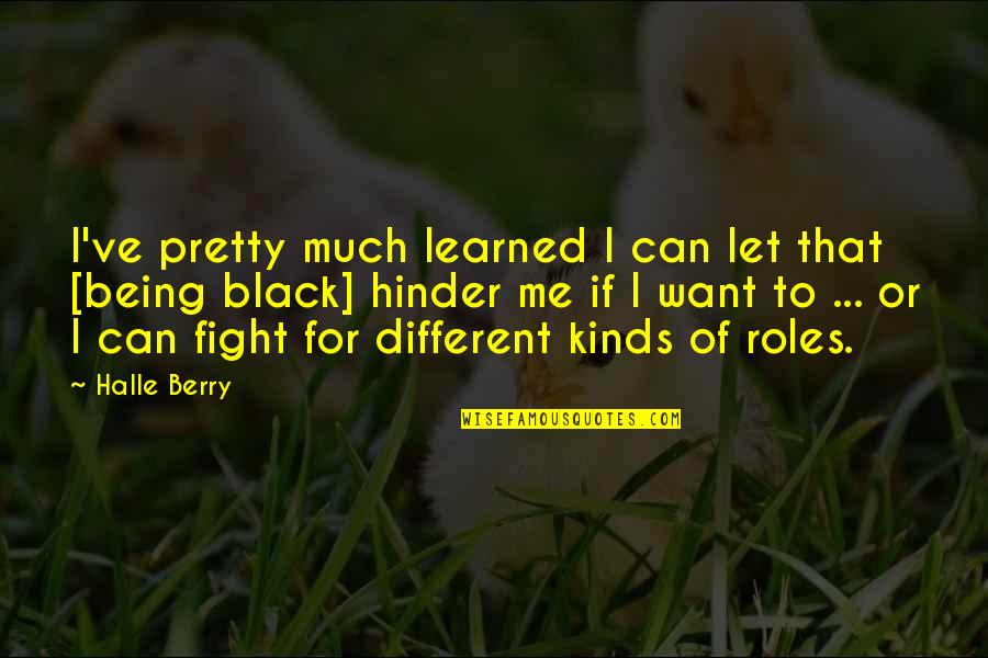 I Can Fight Quotes By Halle Berry: I've pretty much learned I can let that I Can Fight Quotes By Halle Berry: I've pretty much learned I can let that