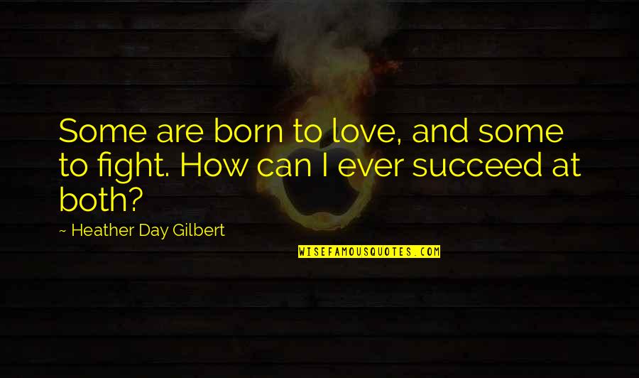 I Can Fight Quotes By Heather Day Gilbert: Some are born to love, and some to I Can Fight Quotes By Heather Day Gilbert: Some are born to love, and some to