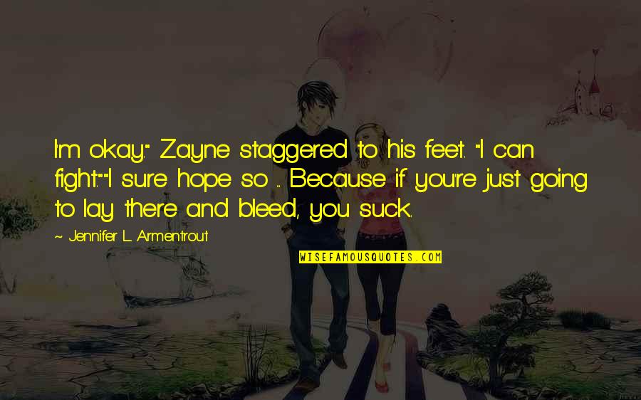 I Can Fight Quotes By Jennifer L. Armentrout: I'm okay." Zayne staggered to his feet. "I