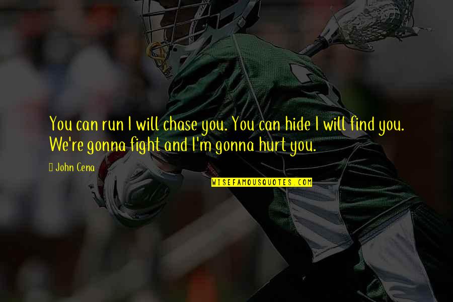 I Can Fight Quotes By John Cena: You can run I will chase you. You