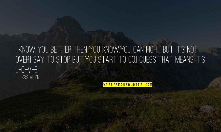 I Can Fight Quotes By Kris Allen: I know you better then you know,you can