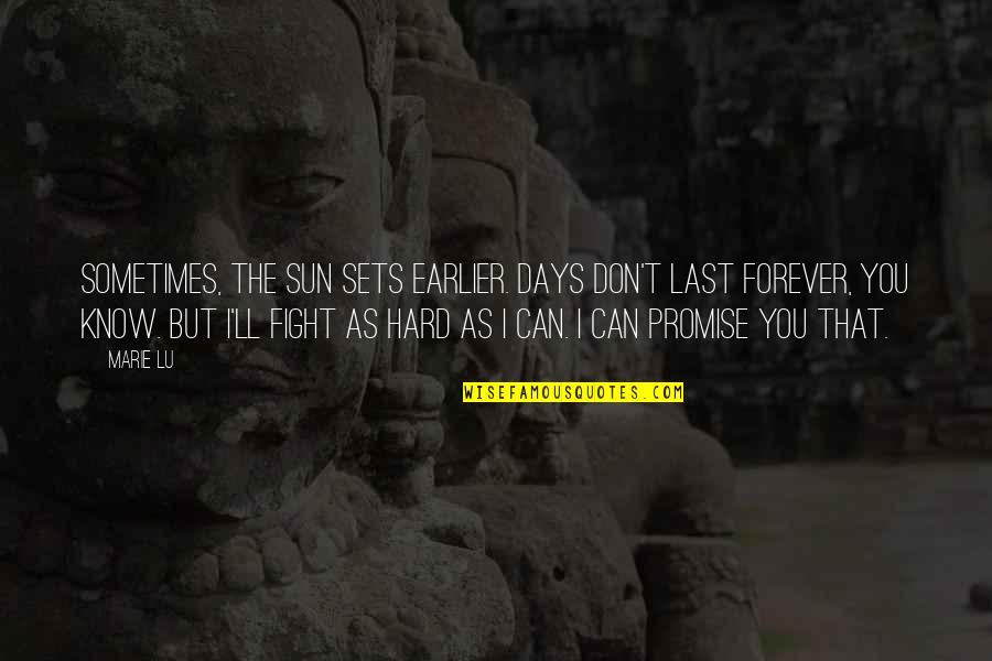 I Can Fight Quotes By Marie Lu: Sometimes, the sun sets earlier. Days don't last I Can Fight Quotes By Marie Lu: Sometimes, the sun sets earlier. Days don't last