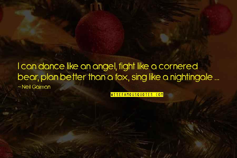 I Can Fight Quotes By Neil Gaiman: I can dance like an angel, fight like