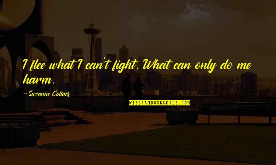 I Can Fight Quotes By Suzanne Collins: I flee what I can't fight. What can