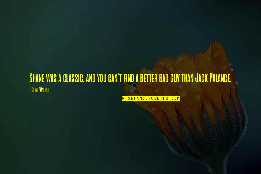 I Can Find Better Than You Quotes By Clint Walker: Shane was a classic, and you can't find