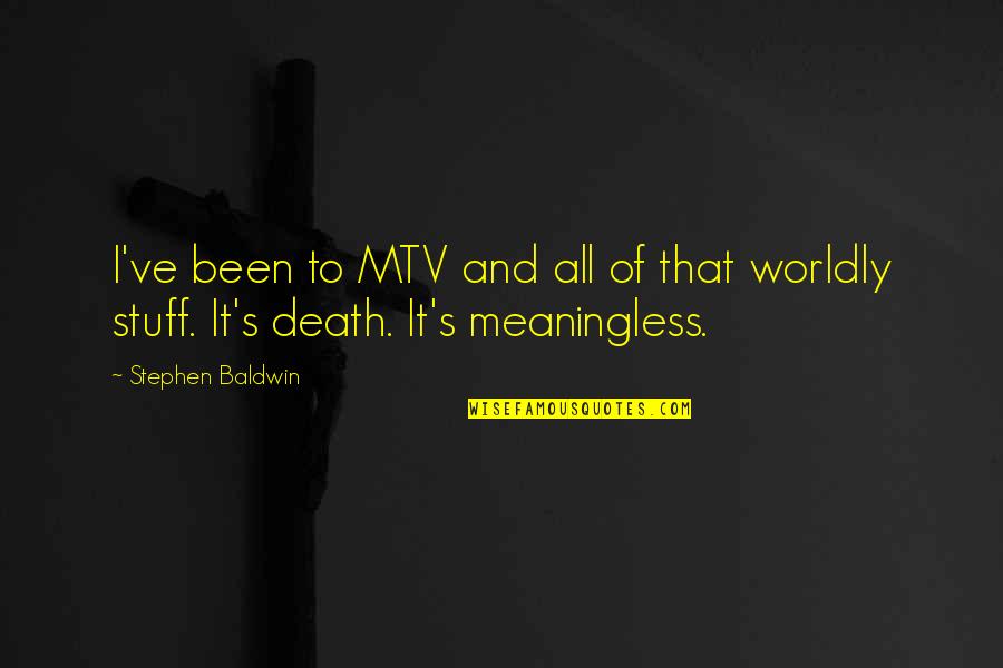 I Can Forget Tomorrow Quotes By Stephen Baldwin: I've been to MTV and all of that