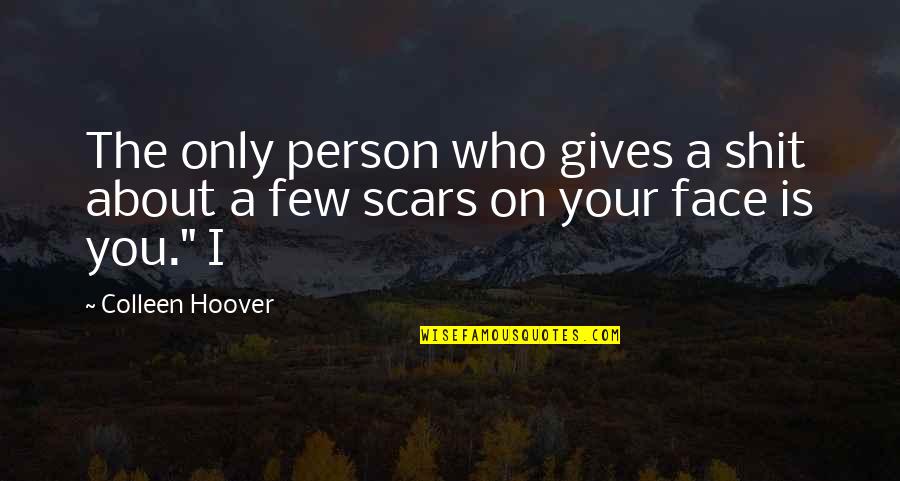 I Can Forgive But Never Forget Quotes By Colleen Hoover: The only person who gives a shit about