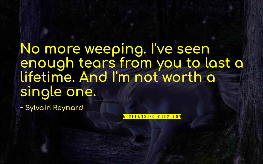 I Can Have Any Girl I Want Quotes By Sylvain Reynard: No more weeping. I've seen enough tears from