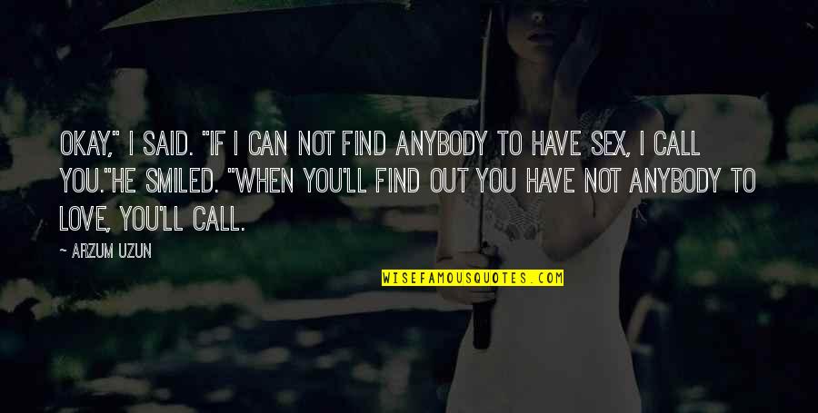 I Can Have You Love Quotes By Arzum Uzun: Okay," i said. "If i can not find I Can Have You Love Quotes By Arzum Uzun: Okay," i said. "If i can not find