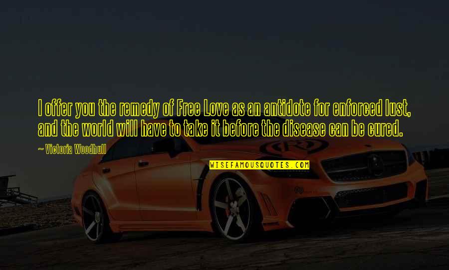 I Can Have You Love Quotes By Victoria Woodhull: I offer you the remedy of Free Love I Can Have You Love Quotes By Victoria Woodhull: I offer you the remedy of Free Love