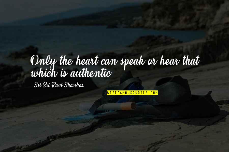 I Can Hear Your Heart Quotes By Sri Sri Ravi Shankar: Only the heart can speak or hear that