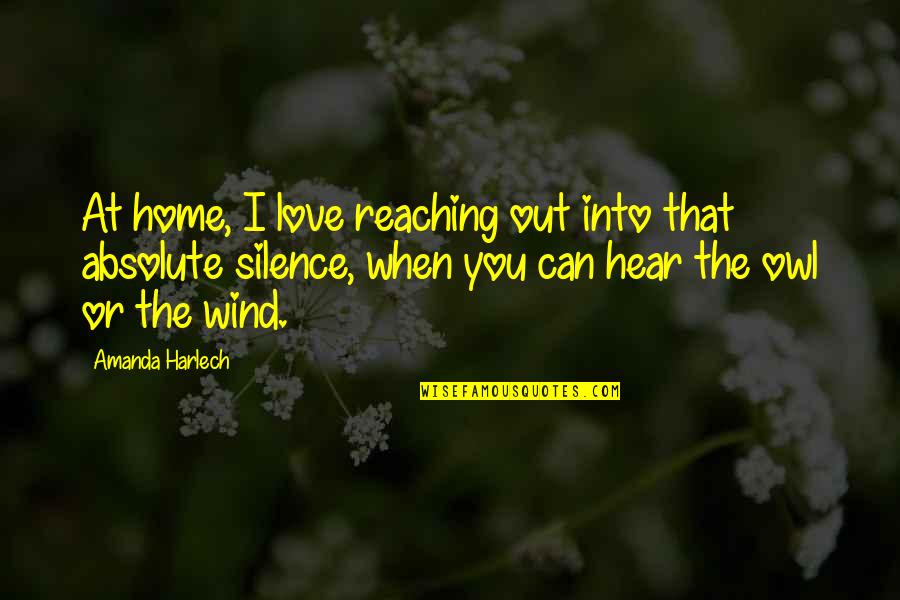 I Can Hear Your Silence Quotes By Amanda Harlech: At home, I love reaching out into that