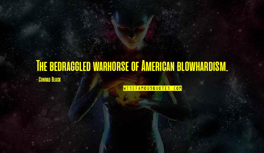 I Can Hear Your Silence Quotes By Conrad Black: The bedraggled warhorse of American blowhardism.