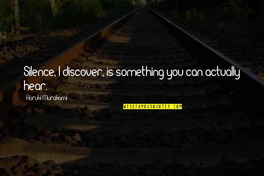 I Can Hear Your Silence Quotes By Haruki Murakami: Silence, I discover, is something you can actually