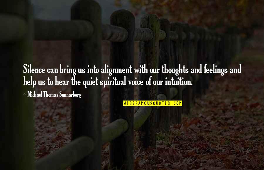I Can Hear Your Voice Quotes By Michael Thomas Sunnarborg: Silence can bring us into alignment with our I Can Hear Your Voice Quotes By Michael Thomas Sunnarborg: Silence can bring us into alignment with our