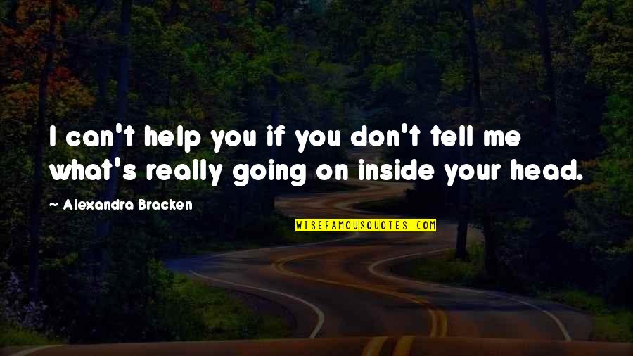 I Can Help You Quotes By Alexandra Bracken: I can't help you if you don't tell I Can Help You Quotes By Alexandra Bracken: I can't help you if you don't tell