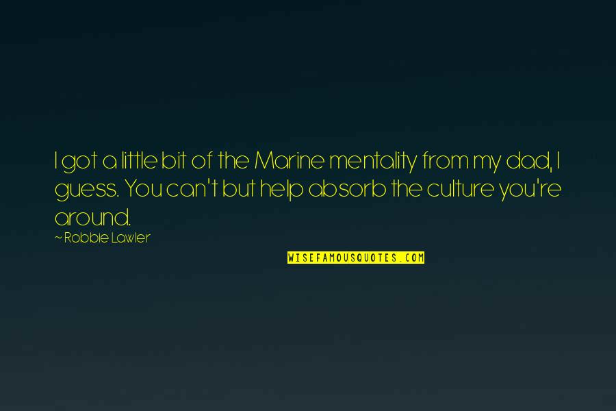 I Can Help You Quotes By Robbie Lawler: I got a little bit of the Marine I Can Help You Quotes By Robbie Lawler: I got a little bit of the Marine