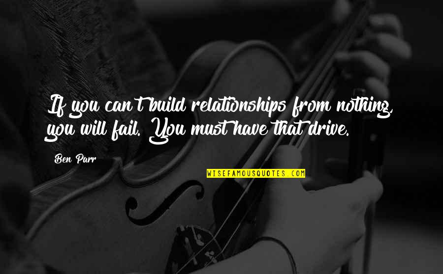 I Can I Must I Will Quotes By Ben Parr: If you can't build relationships from nothing, you