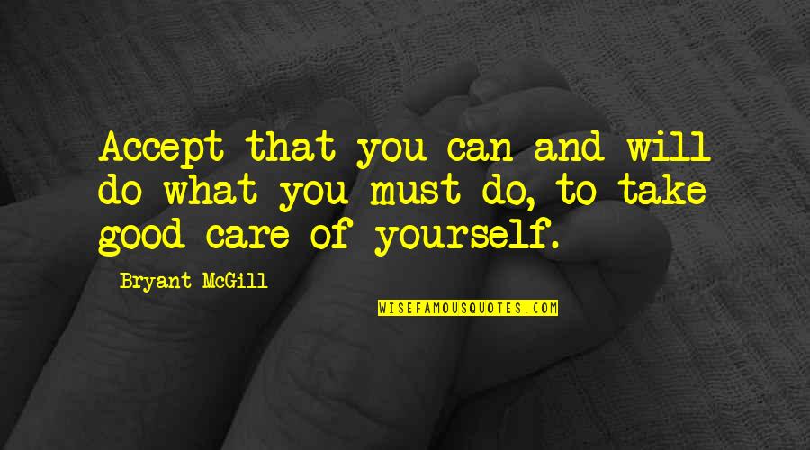 I Can I Must I Will Quotes By Bryant McGill: Accept that you can and will do what