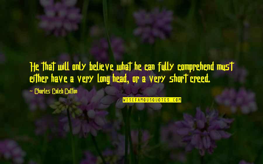 I Can I Will I Must Quotes By Charles Caleb Colton: He that will only believe what he can