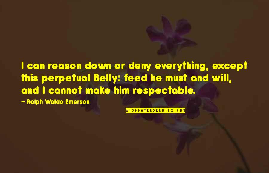 I Can I Will I Must Quotes By Ralph Waldo Emerson: I can reason down or deny everything, except