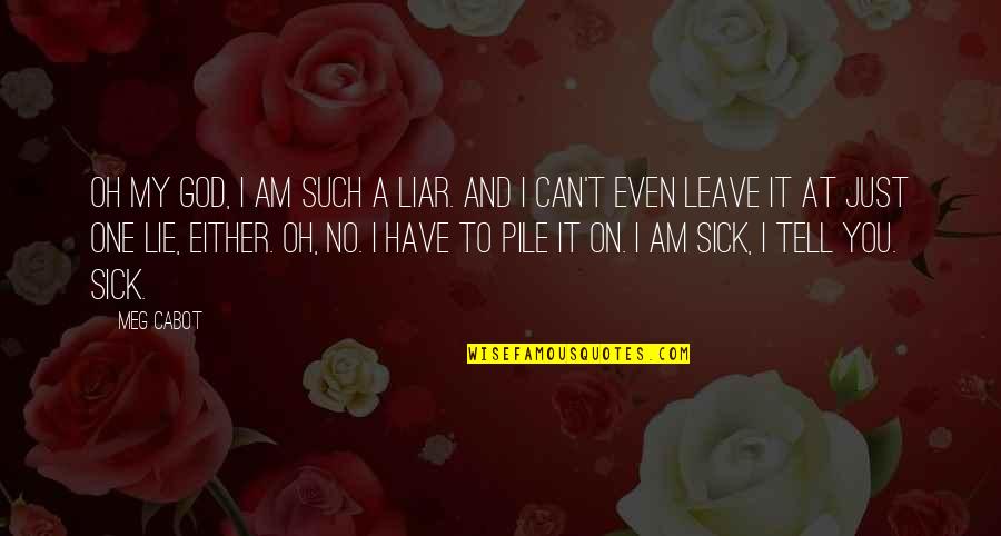 I Can Leave You Quotes By Meg Cabot: Oh my God, I am such a liar.