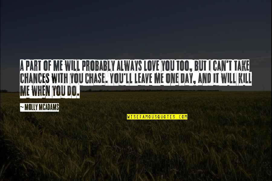 I Can Leave You Quotes By Molly McAdams: A part of me will probably always love