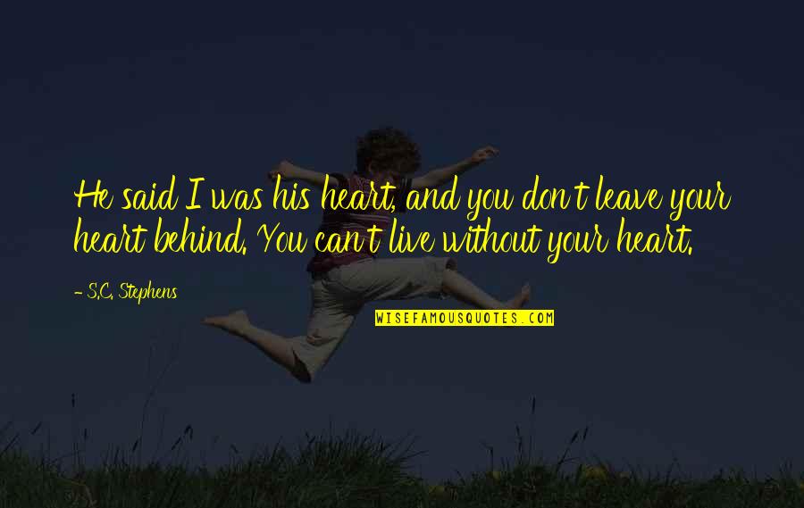 I Can Leave You Quotes By S.C. Stephens: He said I was his heart, and you