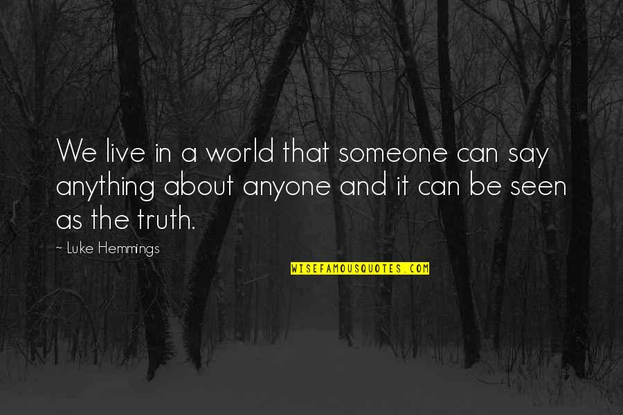 I Can Live Without Anyone Quotes By Luke Hemmings: We live in a world that someone can I Can Live Without Anyone Quotes By Luke Hemmings: We live in a world that someone can
