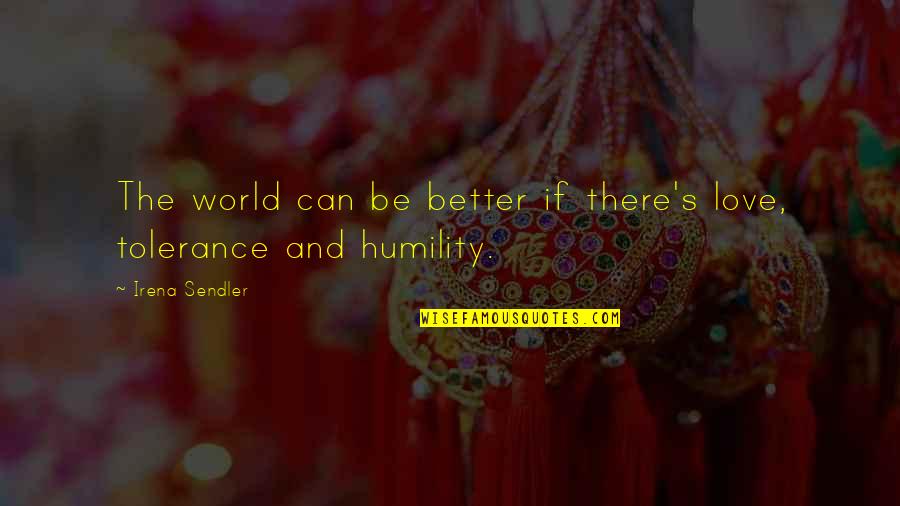 I Can Love You Better Quotes By Irena Sendler: The world can be better if there's love, I Can Love You Better Quotes By Irena Sendler: The world can be better if there's love,