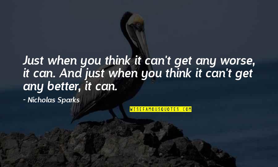 I Can Love You Better Quotes By Nicholas Sparks: Just when you think it can't get any