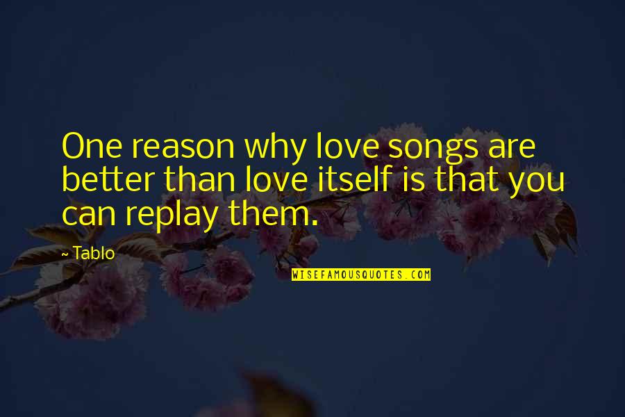 I Can Love You Better Quotes By Tablo: One reason why love songs are better than