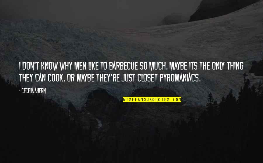 I Can Love You Like That Quotes By Cecelia Ahern: I don't know why men like to barbecue