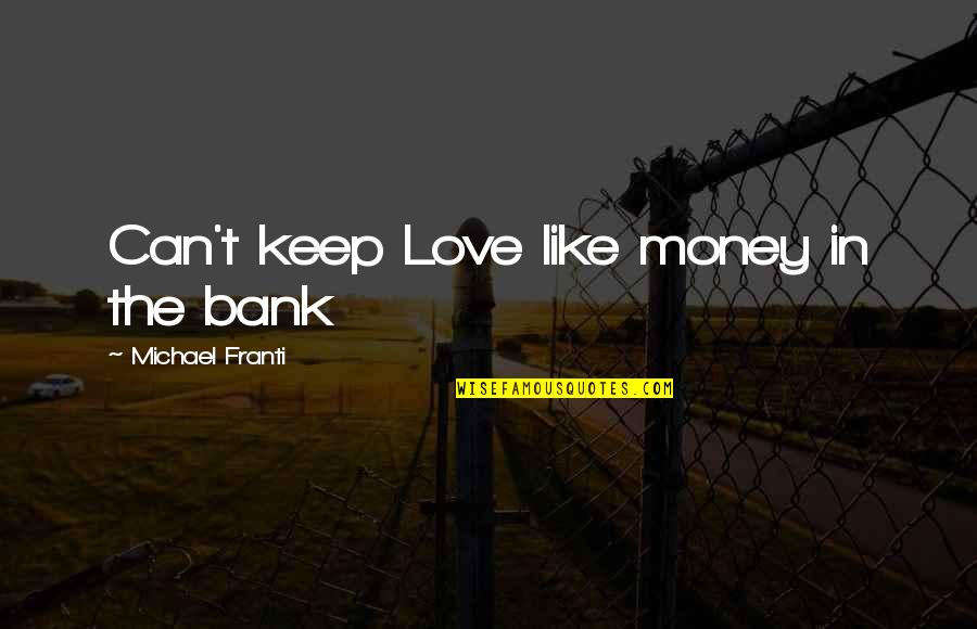 I Can Love You Like That Quotes By Michael Franti: Can't keep Love like money in the bank