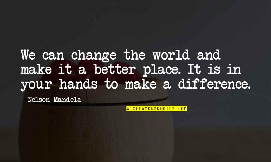 I Can Make A Change Quotes By Nelson Mandela: We can change the world and make it