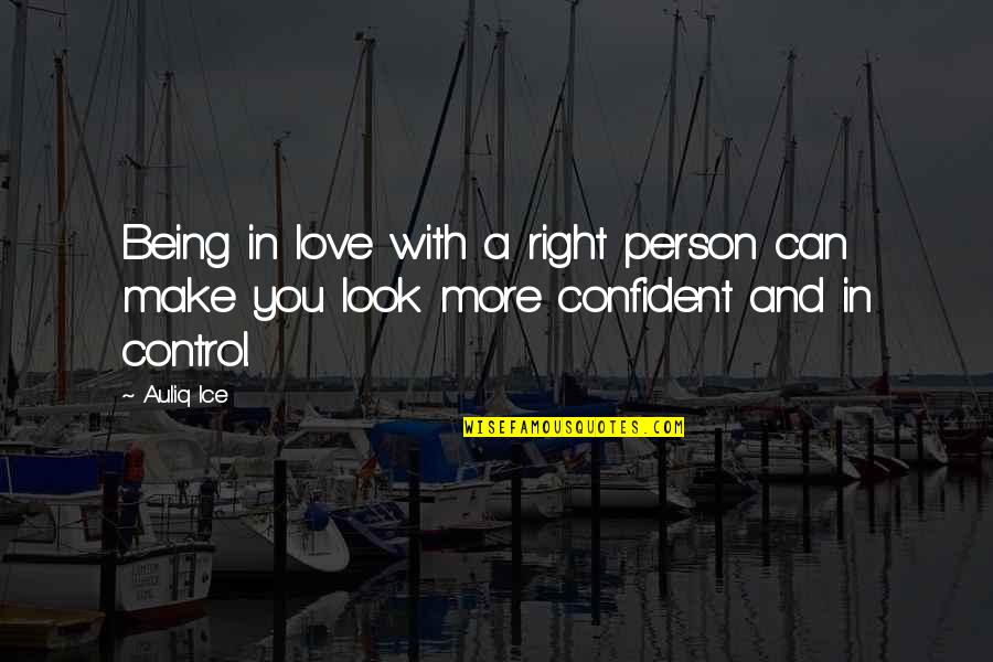 I Can Make It On My Own Quotes By Auliq Ice: Being in love with a right person can
