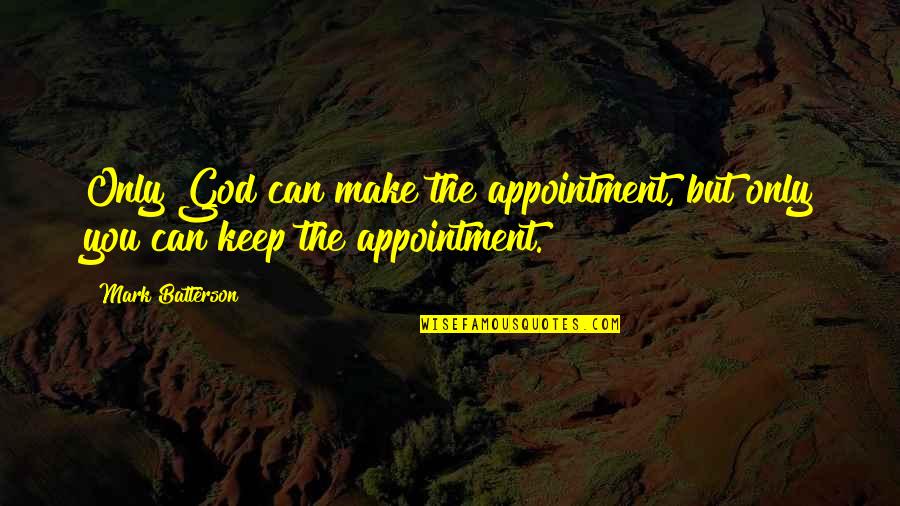I Can Make It On My Own Quotes By Mark Batterson: Only God can make the appointment, but only