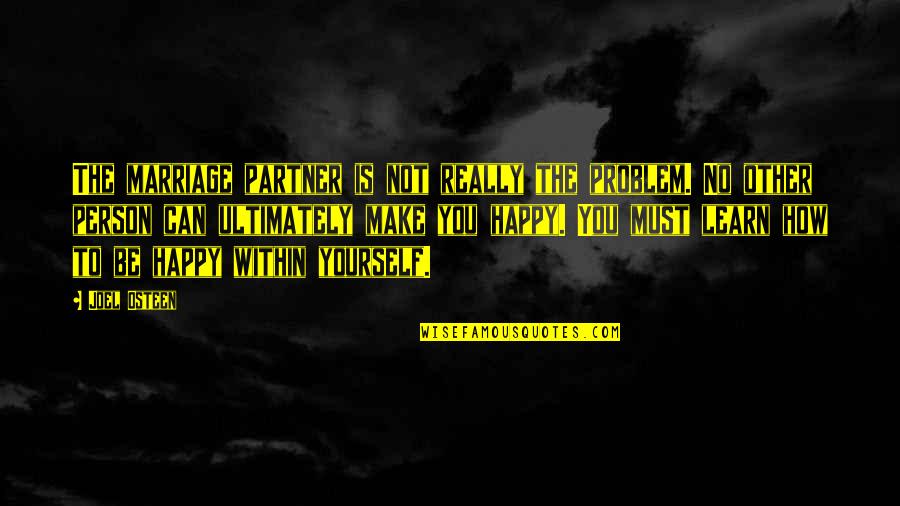 I Can Make You Happy Quotes By Joel Osteen: The marriage partner is not really the problem.