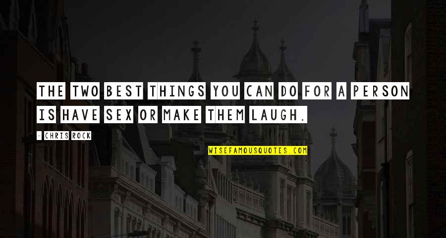 I Can Make You Laugh Quotes By Chris Rock: The two best things you can do for
