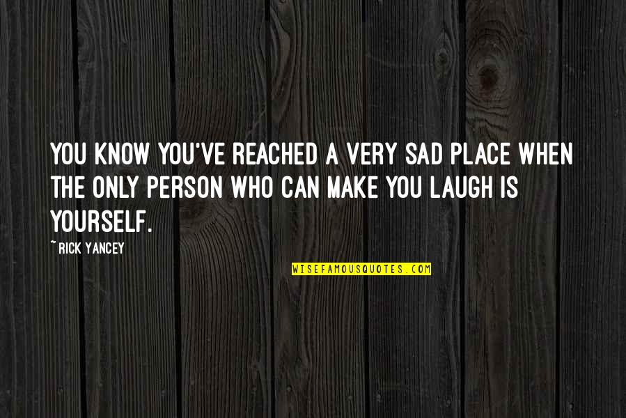 I Can Make You Laugh Quotes By Rick Yancey: You know you've reached a very sad place