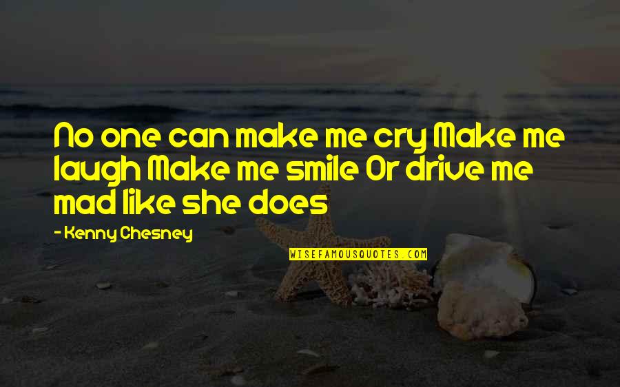 I Can Make You Smile Quotes By Kenny Chesney: No one can make me cry Make me