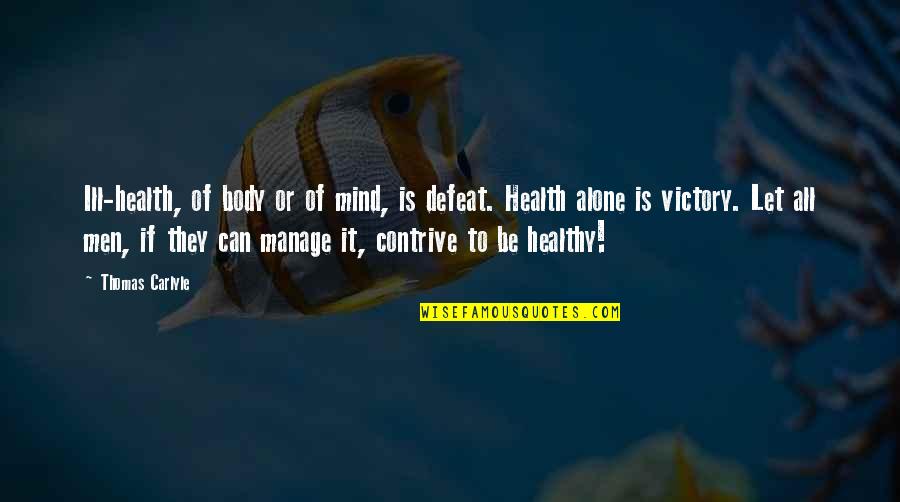 I Can Manage On My Own Quotes By Thomas Carlyle: Ill-health, of body or of mind, is defeat.