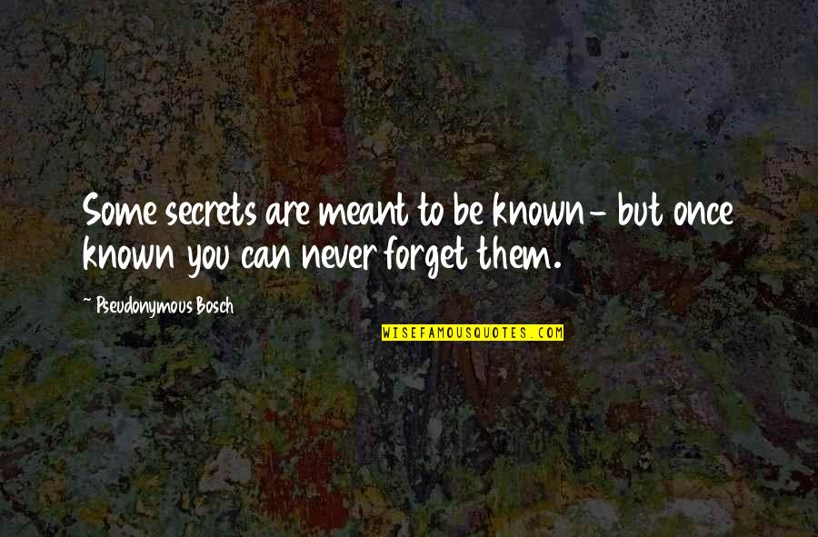 I Can Never Forget You Quotes By Pseudonymous Bosch: Some secrets are meant to be known- but