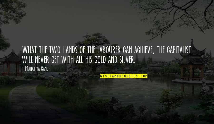 I Can Never Get Over You Quotes By Mahatma Gandhi: What the two hands of the labourer can