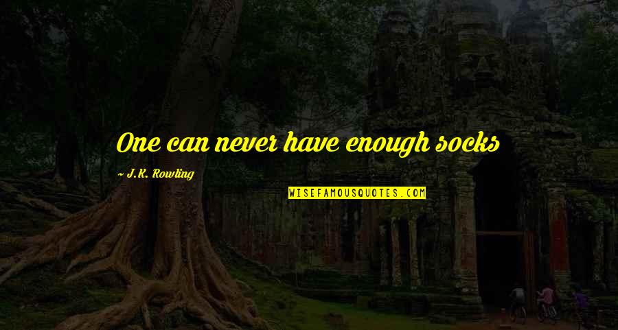 I Can Never Have Enough Of You Quotes By J.K. Rowling: One can never have enough socks