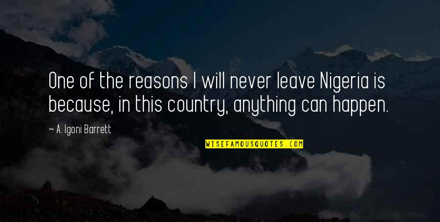 I Can Never Leave You Quotes By A. Igoni Barrett: One of the reasons I will never leave