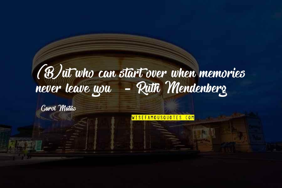 I Can Never Leave You Quotes By Carol Matas: (B)ut who can start over when memories never